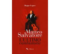 Matteo Salvatore. L'ultimo cantastorie