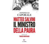 Matteo Salvini. Il ministro della paura