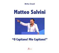 Matteo Salvini. «O capitano! Mio capitano!»