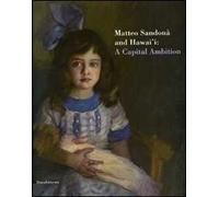 Matteo Sandonà and Hawai'i: a capital ambition. Catalogo della mostra (Honolulu, 25 ottobre 2007-24 febbraio 2008)