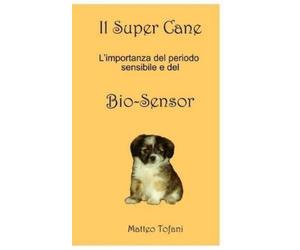 Matteo Tofani Il Super cane ... e il Bio-sensor (Tascabile)
