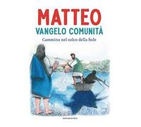 Matteo Vangelo comunità. Cammino nel solco della fede