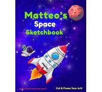 Matteo's Space Sketchbook: Space sketch pad for kids ages 5-10 | Drawing book blank | creative fun