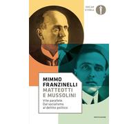 Matteotti e Mussolini. Vite parallele. Dal socialismo al delitto politico