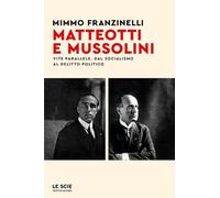 Libri Mimmo Franzinelli - Matteotti E Mussolini. Vite Parallele. Dal Socialismo