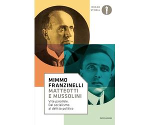 Matteotti e Mussolini. Vite parallele. Dal socialismo al delitto politico