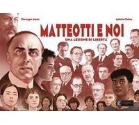 Matteotti e noi. Una lezione di libertà