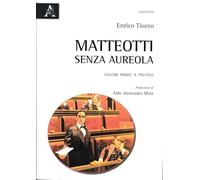 Matteotti senza aureola. Il politico