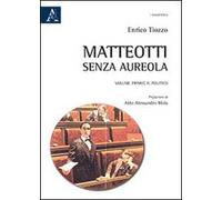 Matteotti senza aureola. Il politico