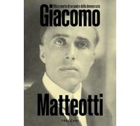 Matteotti. Vita e morte di un padre della democrazia