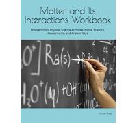 Matter and Its Interactions Workbook: Middle School Physical Science Activities, Notes, Practice, Assessments, and Answer Keys