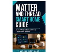 Matter and Thread Smart Home Guide: Connect Modern Devices Without Compatibility Confusion