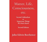 Matter, Life, Consciousness, etc.: Second Addendum to Important Things We Don't Know
