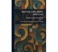 Matter, Life, Mind, and God: Five Lectures on Contemporary Tendencies of Thought