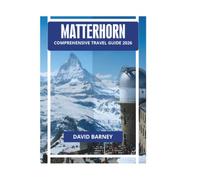 MATTERHORN COMPREHENSIVE TRAVEL GUIDE 2026