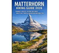 MATTERHORN HIKING GUIDE 2026: ZERMATT ROUTES, ALPINE DAY HIKES, MULTI-DAY TREKS & MOUNTAIN WALKING TIPS: 76