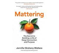 Mattering: ‘An urgent, culture-shifting book that will fundamentally impact the way you live, lead, and love’ Sahil Bloom