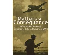 Matters of Consequence: What Would You Do? Scenarios of Duty and Survival in WWII