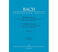 Matthäus-Passion BWV 244 -In den Versionen von Felix Mendelssohn Bartholdy Berlin 1829 und Leipzig 1841-. Klavierauszug vokal, BÄRENREITER URTEXT