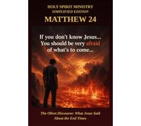 Matthew 24: The Olivet Discourse: What Jesus Said About the End Times - Verse by Verse in Plain English: 51