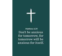 Matthew 6:34 - Do Not Be Anxious for Tomorrow - Bible Verse Notebook: 120 Lined Blank Pages at 6 x 9 Inches