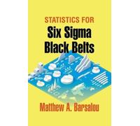 Matthew A Barsalou Statistics for Six Sigma Black Belts (Copertina rigida)