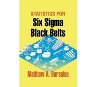 Matthew A Barsalou Statistics for Six Sigma Black Belts (Copertina rigida)