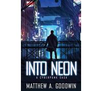 Matthew a Goodwin Into Neon (Tascabile) Cyberpunk Saga