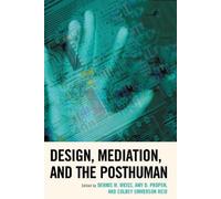 Matthew A. Levy Design, Mediation, and the Posthuman (Tascabile)