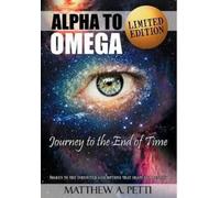 Matthew A. Petti Alpha to Omega - Journey to the End of Time (Copertina rigida)