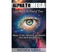 Matthew A. Petti Alpha to Omega - Journey to the End of Time (Tascabile)