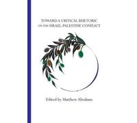 Matthew Abraham Toward a Critical Rhetoric on the Israel-Palestine C (Tascabile)