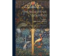 Matthew Albert Bayfield Euripides The Alcestis of Euripides (Tascabile)