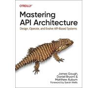Matthew Auburn James Gough Daniel Bryant Mastering API Architecture (Tascabile)