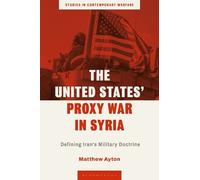 Matthew Ayton The United States’ Proxy War in Syria (Copertina rigida)