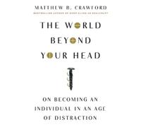 Matthew B Crawford The World Beyond Your Head (Tascabile)