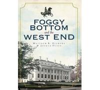 Matthew B. Gilmore Joshua Olsen Foggy Bottom and the West End (Tascabile)