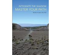 Matthew B James Ma Phd Integrate the Shadow, Master Your Path (Tascabile)