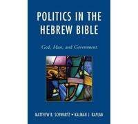 Matthew B. Schwartz Kalman J. Kapl Politics in the Hebrew Bib (Copertina rigida)
