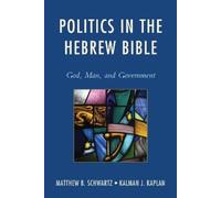 Matthew B. Schwartz Kalman J. Kapl Politics in the Hebrew Bib (Copertina rigida)