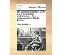 Matthew Bacon The Compleat Arbitrator (Tascabile)