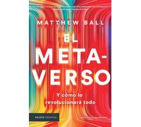 Matthew Ball El Metaverso: Y Cómo Lo Revolucionará Todo / The Metave (Tascabile)