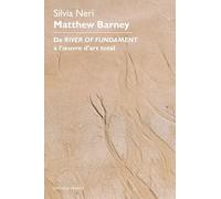 Matthew Barney. De River of Fundament à l’oeuvre d’art total