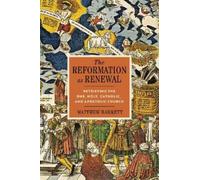 The Reformation as Renewal: Retrieving the One, Holy, Catholic, and Apostolic