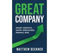 Matthew Beckner Great Company: Smart Growth, Happy Employees, Minima (Tascabile)