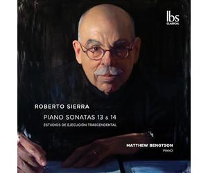 Matthew Bengtson - Roberto Sierra: Sonatas 13 & 14; Estudios Trascendentales