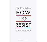 Matthew Bolton How to Resist (Copertina rigida)