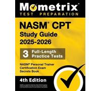NASM CPT Study Guide - Full-Length Practice Tests, NASM Personal Trainer Certification Exam Secrets Book: [4th Edition]