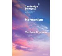 Matthew Bowman Mormonism (Copertina rigida) Elements in New Religious Movements
