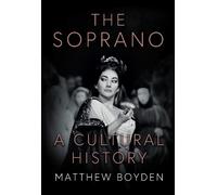 Matthew Boyden The Soprano: A Cultural History (Copertina rigida)